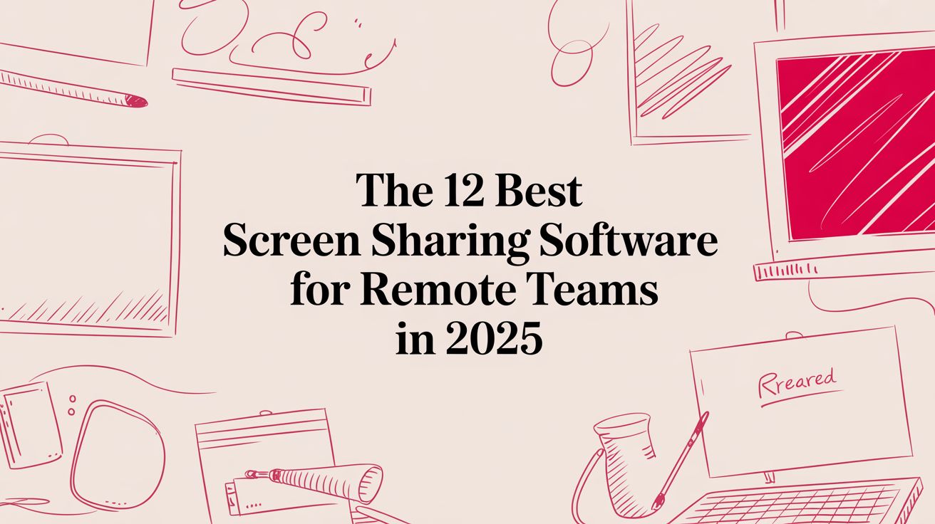 The 12 Best Screen Sharing Software for Remote Teams in 2025
